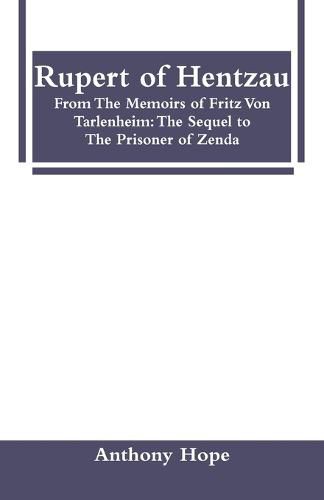 Cover image for Rupert of Hentzau: From The Memoirs of Fritz Von Tarlenheim: The Sequel to The Prisoner of Zenda