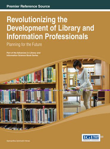 Cover image for Revolutionizing the Development of Library and Information Professionals: Planning for the Future