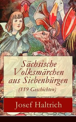 Cover image for Sachsische Volksmarchen aus Siebenburgen (119 Geschichten): Der Fuchs und der Bar + Die beiden Goldkinder + Der seltsame Vogel + Die Fuchse, der Wolf und der Bar + Die beiden Lugner + Der dumme Hans + Wie soll ich denn sagen? + und mehr