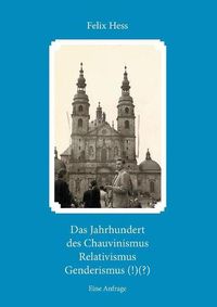 Cover image for Das Jahrhundert des Chauvinismus Relativimus Genderismus (!)(?): Eine Anfrage