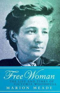 Cover image for Free Woman: The Life and Times of Victoria Woodhull