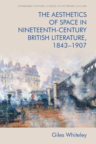 Cover image for The Aesthetics of Space in Nineteenth Century British Literature, 1843-1907