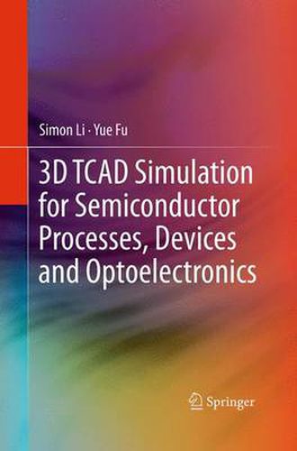 Cover image for 3D TCAD Simulation for Semiconductor Processes, Devices and Optoelectronics