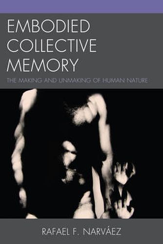 Cover image for Embodied Collective Memory: The Making and Unmaking of Human Nature