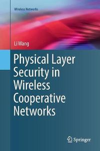 Cover image for Physical Layer Security in Wireless Cooperative Networks