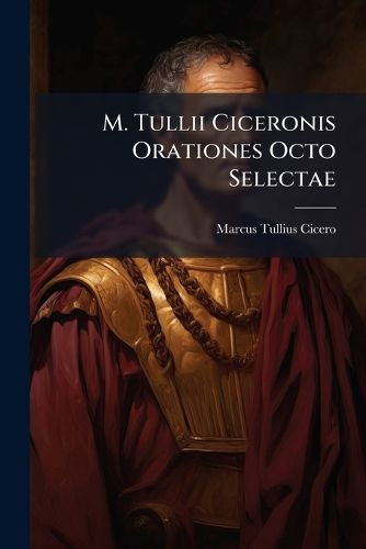 Cover image for M. Tullii Ciceronis Orationes Octo Selectae