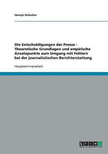 Cover image for Die Entschuldigungen der Presse - Theoretische Grundlagen und empirische Ansatzpunkte zum Umgang mit Fehlern bei der journalistischen Berichterstattung