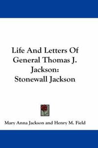 Cover image for Life and Letters of General Thomas J. Jackson: Stonewall Jackson
