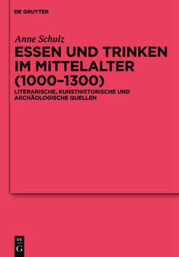 Cover image for Essen und Trinken im Mittelalter (1000-1300): Literarische, kunsthistorische und archaologische Quellen