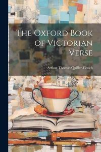 Cover image for The Oxford Book of Victorian Verse