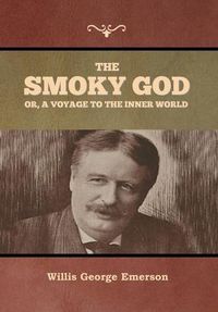 Cover image for The Smoky God or, A Voyage to the Inner World