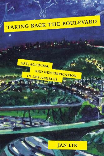 Cover image for Taking Back the Boulevard: Art, Activism, and Gentrification in Los Angeles