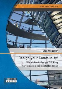 Cover image for Design your Community! Wie sich mit Design Thinking Partizipation neu gestalten lasst