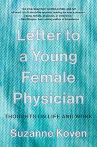 Cover image for Letter to a Young Female Physician: Thoughts on Life and Work