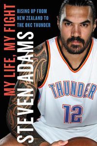 Cover image for My Life, My Fight: Rising Up from New Zealand to the Okc Thunder