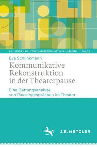 Cover image for Kommunikative Rekonstruktion in der Theaterpause: Eine Gattungsanalyse von Pausengesprachen im Theater