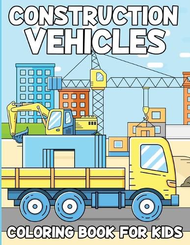 Construction Vehicles Coloring Book For Kids