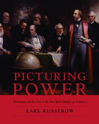 Cover image for Picturing Power: Portraiture and Its Uses in The New York Chamber of Commerce