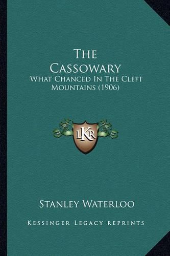 The Cassowary: What Chanced in the Cleft Mountains (1906)