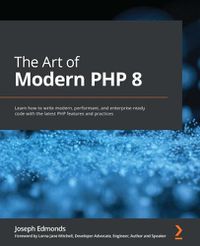 Cover image for The Art of Modern PHP 8: Learn how to write modern, performant, and enterprise-ready code with the latest PHP features and practices
