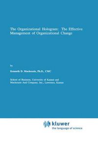 Cover image for The Organizational Hologram: The Effective Management of Organizational Change