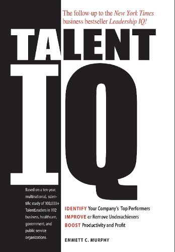 Cover image for Talent IQ: Identify Your Company's Top Performers, Improve or Remove Underachievers, Boost Productivity and Profit