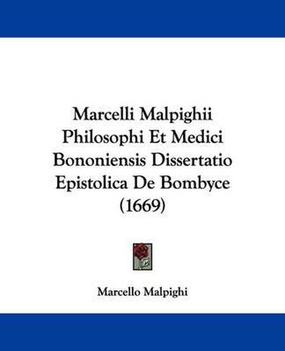 Cover image for Marcelli Malpighii Philosophi Et Medici Bononiensis Dissertatio Epistolica De Bombyce (1669)