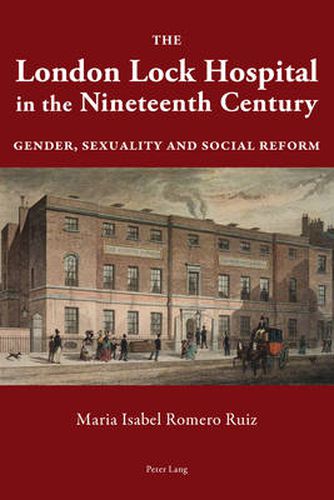 Cover image for The London Lock Hospital in the Nineteenth Century: Gender, Sexuality and Social Reform