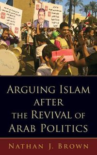 Cover image for Arguing Islam after the Revival of Arab Politics