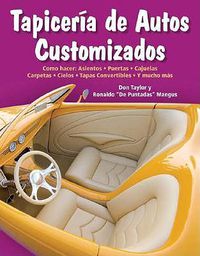 Cover image for Tapiceria de Autos Customizados: Como Hacer: Asientos, Puertas, Cajuelas, Carpetas, Cielos, Tapas Convertibles, Y Mucho Mas