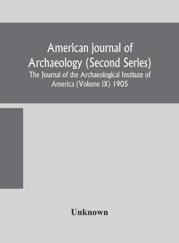 Cover image for American journal of archaeology (Second Series) The Journal of the Archaeological Institute of America (Volume IX) 1905