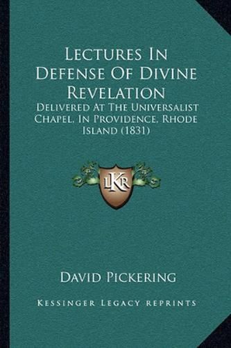 Lectures in Defense of Divine Revelation: Delivered at the Universalist Chapel, in Providence, Rhode Island (1831)