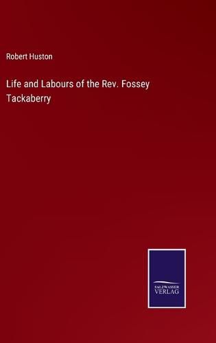 Cover image for Life and Labours of the Rev. Fossey Tackaberry