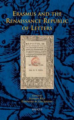 Cover image for Erasmus and the Renaissance Republic of Letters: Proceedings of a Conference to Mark the Centenary of the Publication of the First Volume of Erasmi Epistolae by P.S. Allen, Corpus Christie College, Oxford, 5-7 September 2006