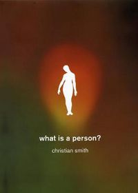 Cover image for What is a Person?: Rethinking Humanity, Social Life, and the Moral Good from the Person Up