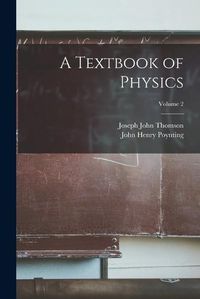 Cover image for A Textbook of Physics; Volume 2