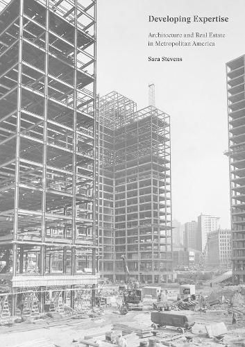 Developing Expertise: Architecture and Real Estate in Metropolitan America