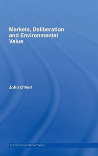 Cover image for Markets, Deliberation and Environment