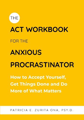Cover image for The ACT Workbook for the Anxious Procrastinator