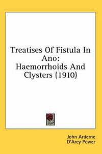 Cover image for Treatises of Fistula in Ano: Haemorrhoids and Clysters (1910)