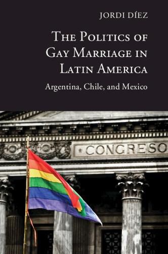 Cover image for The Politics of Gay Marriage in Latin America: Argentina, Chile, and Mexico