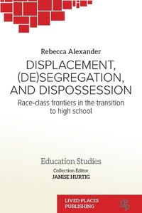 Cover image for Displacement, (De)segregation, and Dispossession