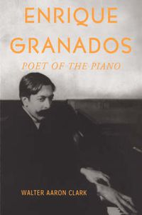 Cover image for Enrique Granados: Poet of the Piano