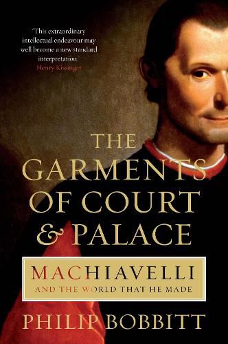Cover image for The Garments of Court and Palace: Machiavelli and the World that He Made
