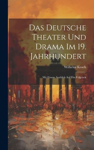 Cover image for Das Deutsche Theater und Drama im 19. Jahrhundert