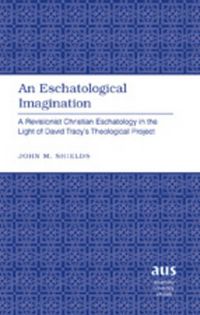 Cover image for An Eschatological Imagination: A Revisionist Christian Eschatology in the Light of David Tracy's Theological Project