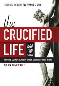 Cover image for The Crucified Life: Seven Words from the Cross