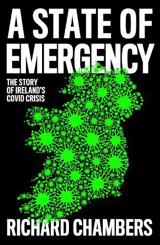 Cover image for A State of Emergency: The Story of Ireland's Covid Crisis