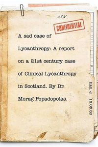 Cover image for A sad case of Lycanthropy: By Dr Morag Popadopolas.