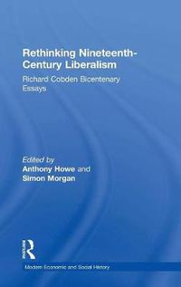 Cover image for Rethinking Nineteenth-Century Liberalism: Richard Cobden Bicentenary Essays